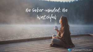 Be Sober-minded; Be Watchful